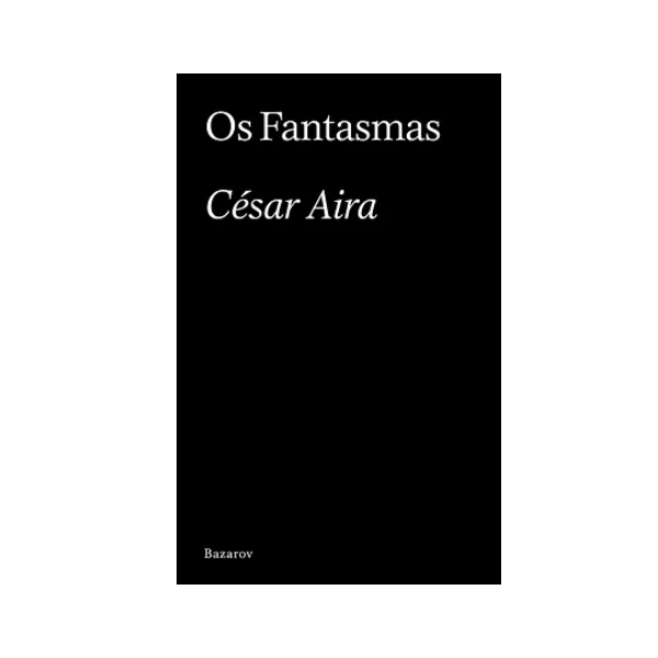 Capa do livro Os Fantasmas, César Aira, editado pela Bazarov