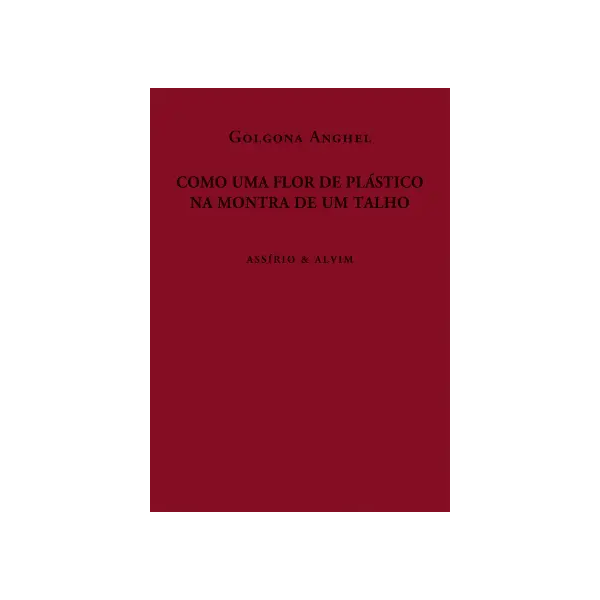 Como uma Flor de Plástico na Montra de um Talho - Golgona Anghel