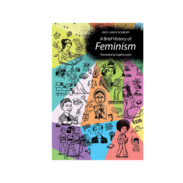 A Brief History of Feminism - Patu / Antje Shrupp