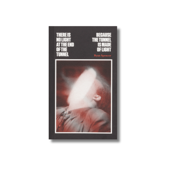 There Is No Light at the End of the Tunnel Because the Tunnel Is Made of Light