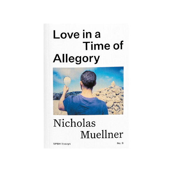Love in a Time of Allegory - Nicholas Muellner