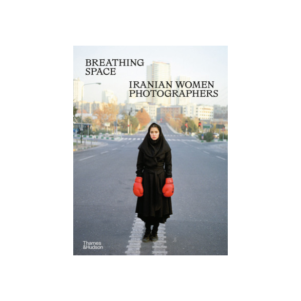 Breathing Space, Iranian Women Photographers - Anahita Ghabaian Etehadieh