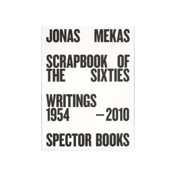 Scrapbook of the Sixties (Reprint) Writings 1954 – 2010 - Anne König / Jonas Mekas