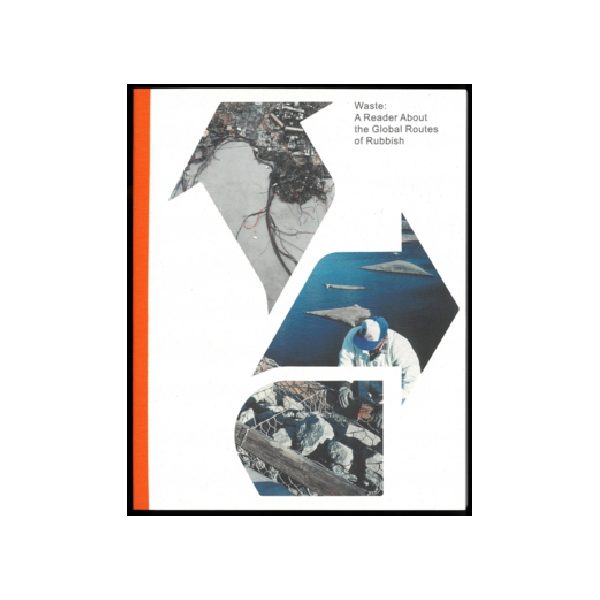 Waste. A Reader About the Global Routes of Rubbish