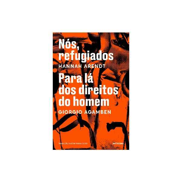 Nós, Refugiados - Hanna Arendt / Para lá dos Direitos do Homem - Giorgio Agamben