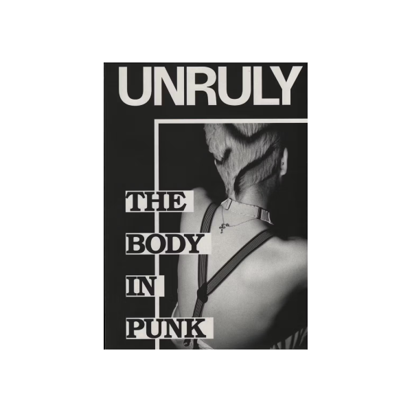 Unruly. The Body in Punk - Marie Arleth Skov (ed.)
